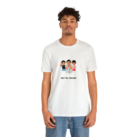 Don't Tell Your Mom T-Shirt