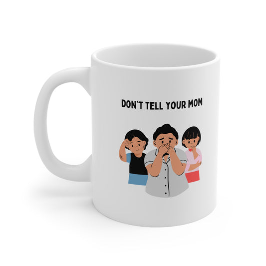 Don't Tell Your Mom Mug